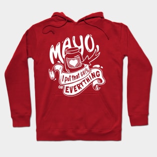 Mayo - I put that $#!% on everything Hoodie